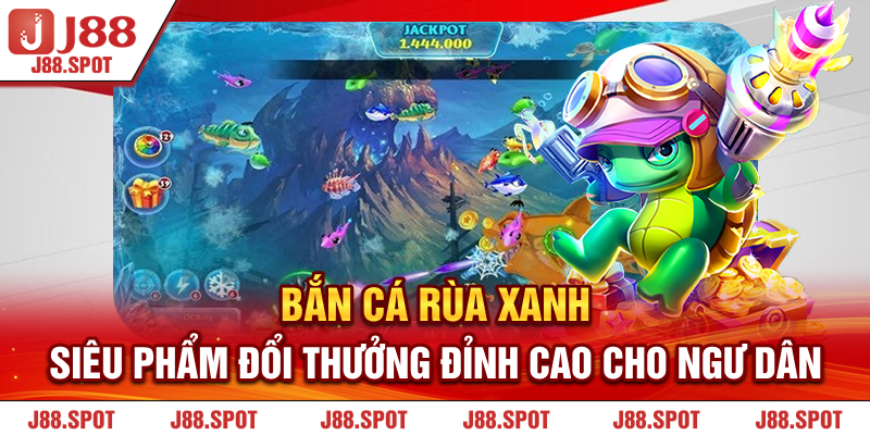 Bắn cá rùa xanh J88