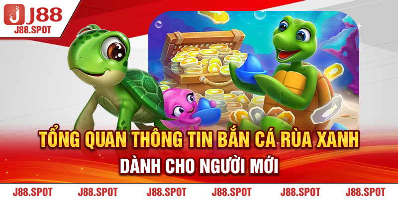 Tổng quan thông tin Bắn Cá Rùa Xanh dành cho người mới