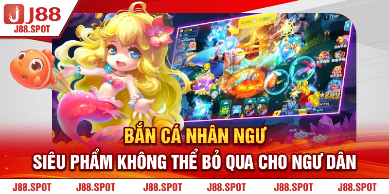 Bắn Cá Nhân Ngư - siêu phẩm không thể bỏ qua cho ngư dân