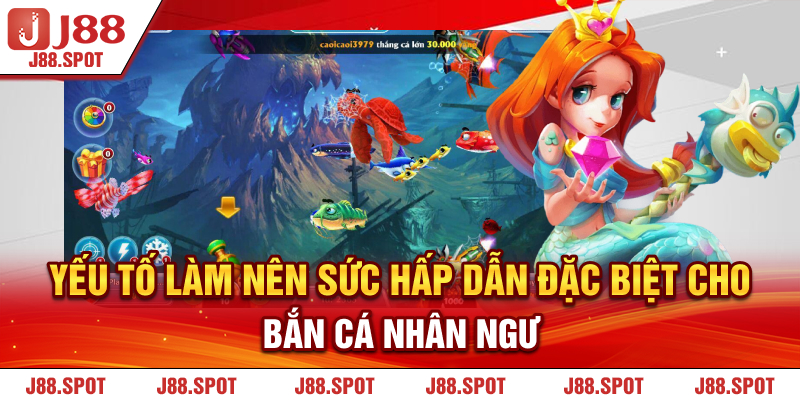 Yếu tố làm nên sức hấp dẫn đặc biệt cho Bắn Cá Nhân Ngư