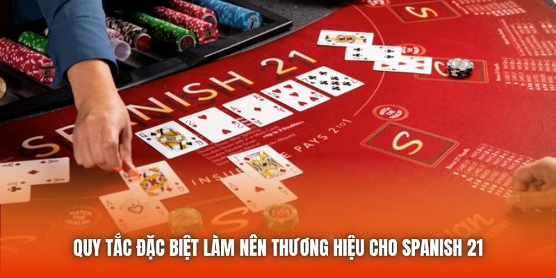 Quy tắc đặc biệt làm nên thương hiệu cho Spanish 21