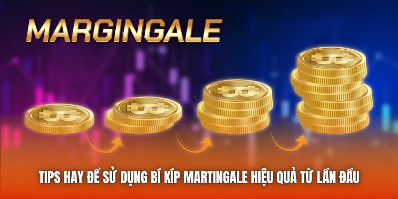 Tips hay để sử dụng bí kíp Martingale hiệu quả từ lần đầu