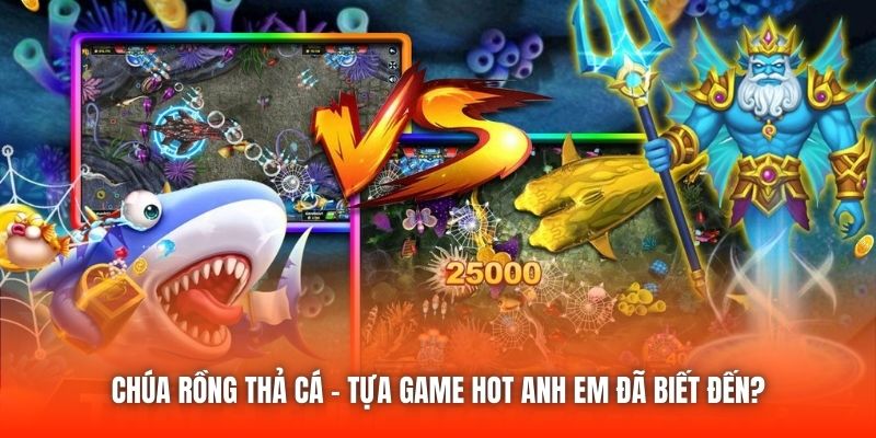 Chúa Rồng Thả Cá - Tựa Game Hot Anh Em Đã Biết Đến?