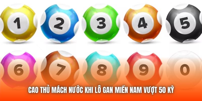Cao thủ mách nước khi lô gan miền Nam vượt 50 kỳ