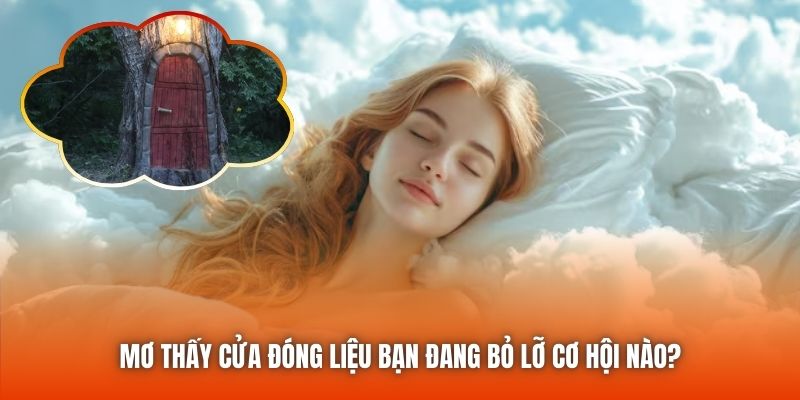 Mơ thấy cửa đóng liệu bạn đang bỏ lỡ cơ hội nào?