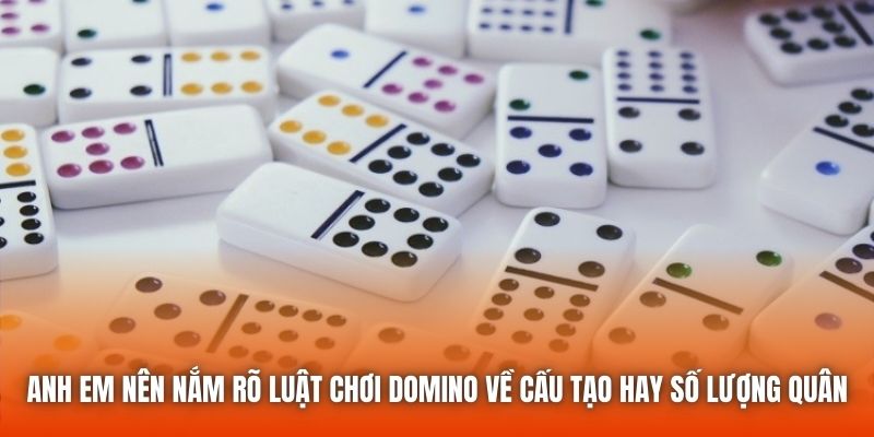Anh em nên nắm rõ luật chơi Domino về cấu tạo hay số lượng quân